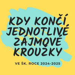 Kdy končí jednotlivé zájmové kroužky ve šk. roce 2024-2025