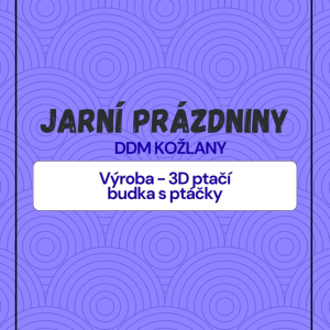 Jarní prázdiny - ptačí budka KOŽLANY!